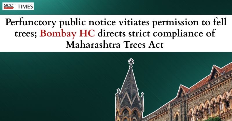 scconline_'s tweet image. Perfunctory public notice vitiates permission to fell trees; Bombay HC directs strict compliance of Maharashtra Trees Act

Read More Here- scctimes.com/4456dR1R6

#BombayHighCourt #EcologicalBalance #EnvironmentalLaw #JusticeBharatiDangre #MaharashtraTreesAct1975 #PublicNotice