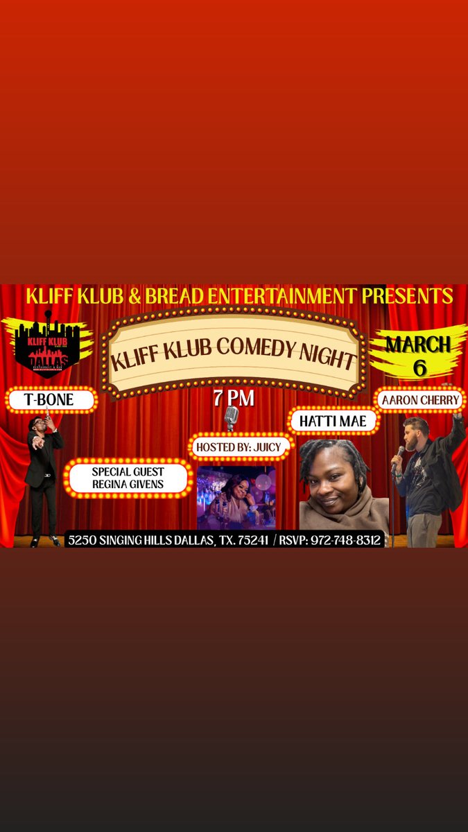 It's Official KLIFF KLUB &amp; BREAD ENTERTAINMENT PRESENTS
KLIFF KLUB DALLAS
COMEDY NIGHT 7 PM - Don't be late...
*** MARCH 6
#TheQueenofAtlanta Boo #MsJuicyBaby will be in Dallas Tx hosting:
Comedy Night at the
KLIFF KLUB
5250 SINGING HILLS DALLAS, TX. 75241
/ RSVP: 972-748-8312 •