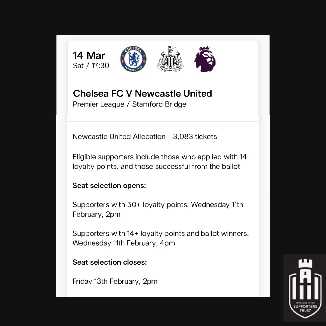 🚨 Chelsea (A)

Sold out 14+ Loyalty Points 

#NUFC Allocation - 3,083 tickets

Seat selection opens:
Supporters with 50+ points, Wednesday 11 February 2pm

Supporters with 14+ loyalty points
Wednesday 11 February 4pm

Seat selection closes:
Friday 13 February, 2pm