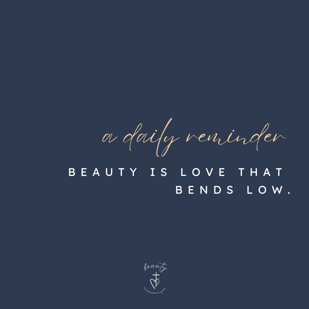 cormany_sara's tweet image. A daily reminder: true beauty is found in a love that bends low. @cormany_sara #evenwhen #grace #adailyreminder