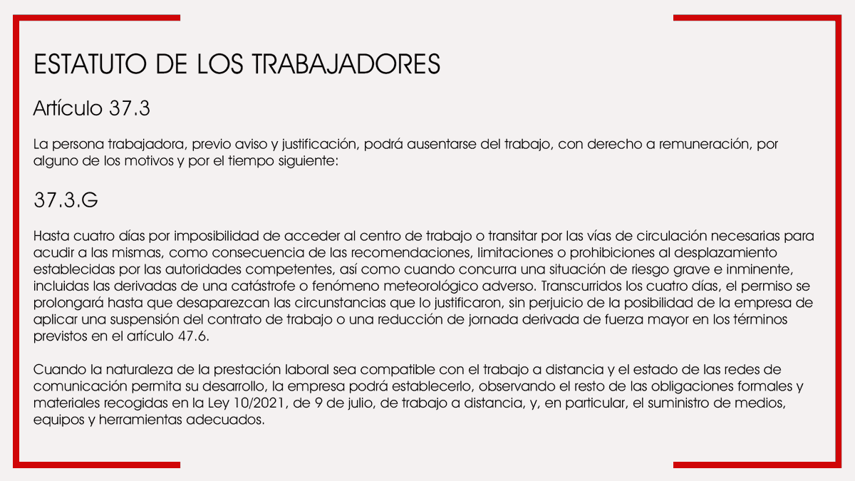 Importante!

Recordad que se aprobó un permiso retribuido de hasta 4 días cuando las autoridades competentes establezcan limitaciones al desplazamiento o exista un riesgo grave asociado. Aquí os dejamos el texto del artículo 37.3.G del Estatuto de los Trabajadores