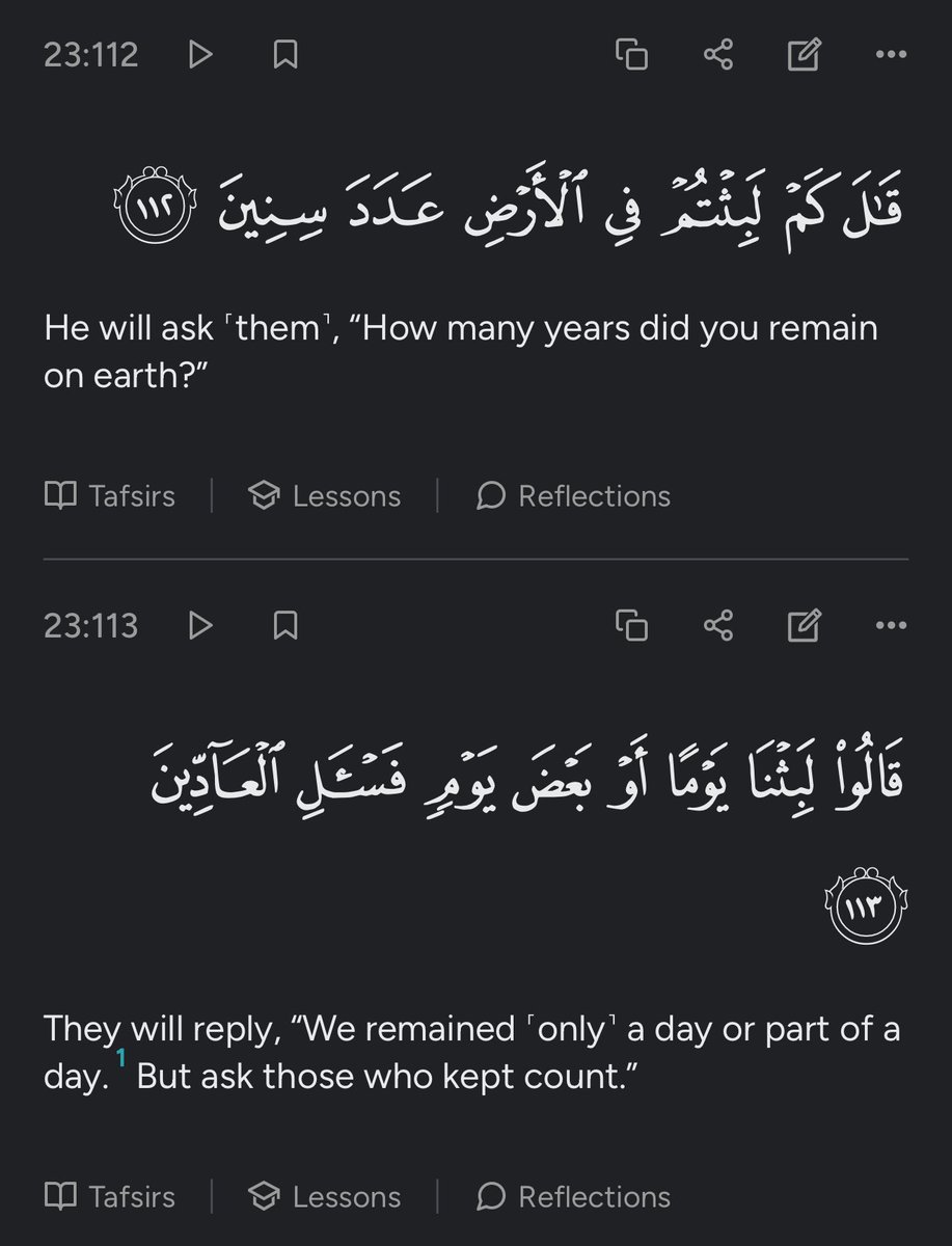 These ayahs always hit me hard. 

With the hustle and bustle of life it puts EVERYTHING into perspective. 

Allah will ask us how much time we spent on Earth and we will literally say a day or part of a day. 

That’s how quick this life will go.

And also the part on “ask those