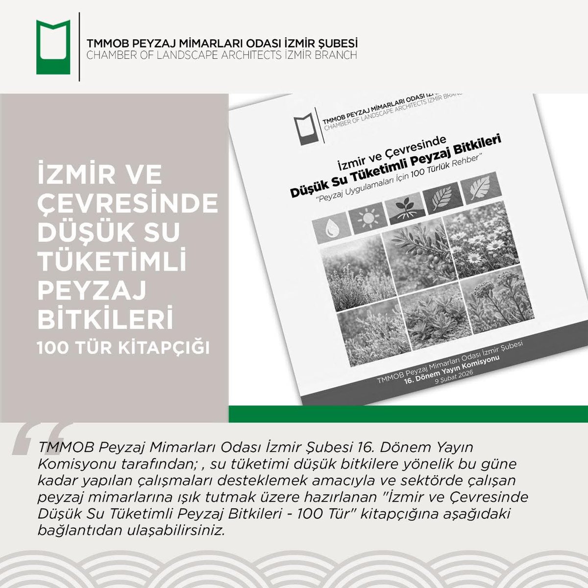 İZMİR VE ÇEVRESİNDE DÜŞÜK SU TÜKETİMLİ PEYZAJ BİTKİLERİ - 100 TÜR KİTAPÇIĞI

TMMOB Peyzaj Mimarları Odası
16. Dönem Yönetim Kurulu

Bağlantı: peymobis.peyzajmimoda.org.tr/cdnlocal/edito…
