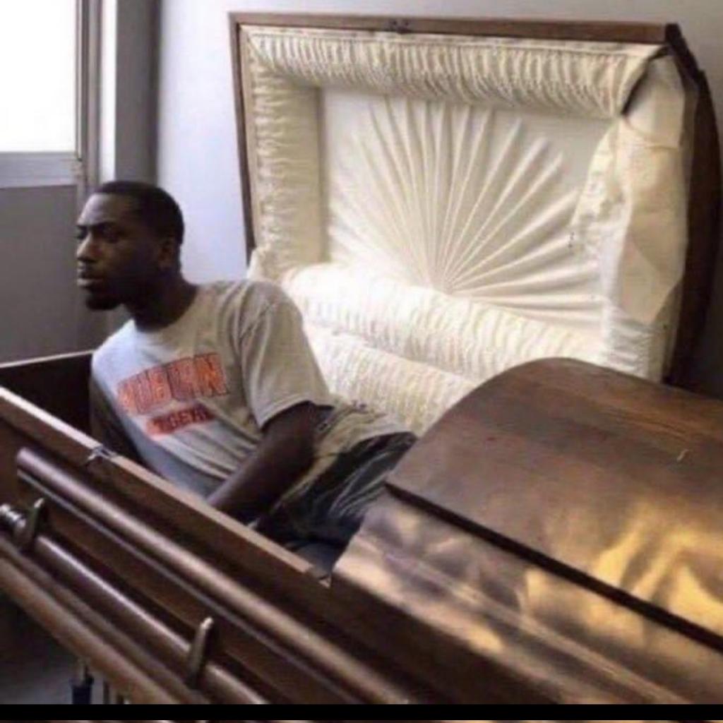 Me at my funeral when I hear someone say I lived a good life