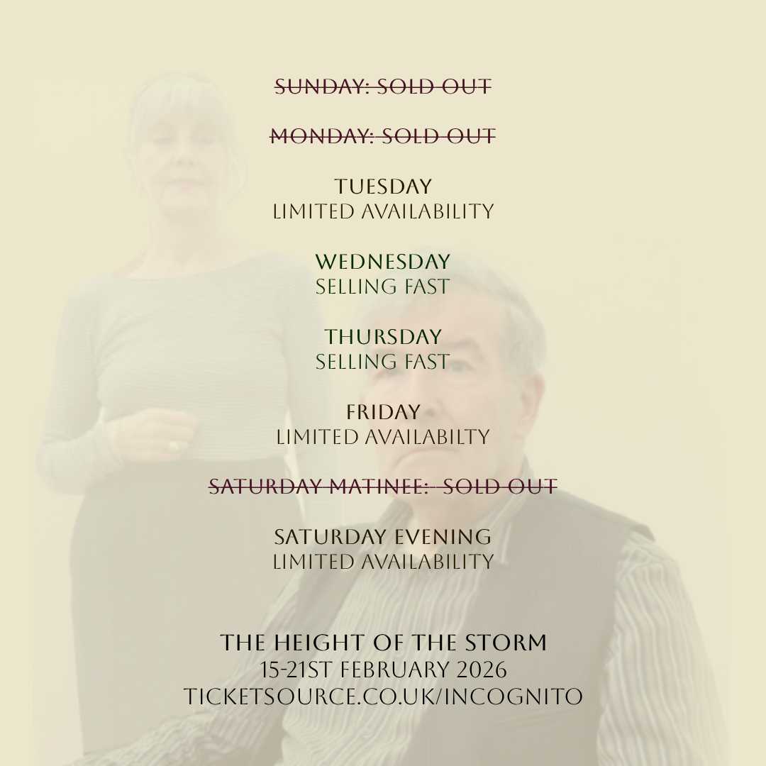 BOOKING REMINDER: Tickets are selling fast, book now to avoid missing out.

André and Madeleine have been in love for over fifty years. This weekend, as their daughters visit, something feels unusual. 

THE HEIGHT OF THE STORM, 15-21 February 2026
Tickets: ticketsource.co.uk/incognito