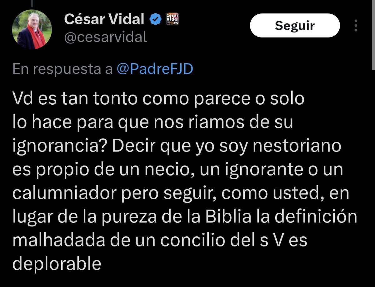 El "teólogo" nestoriano César Vidal me ha bloqueado (menuda sorpresa) y está en su perfecto derecho. Es normal y coherente con su actitud habitual. No me gusta ofender, en general, pero no me he resistido a llamarle impío por atacar la dignidad de la Santísima Madre de Dios. Así