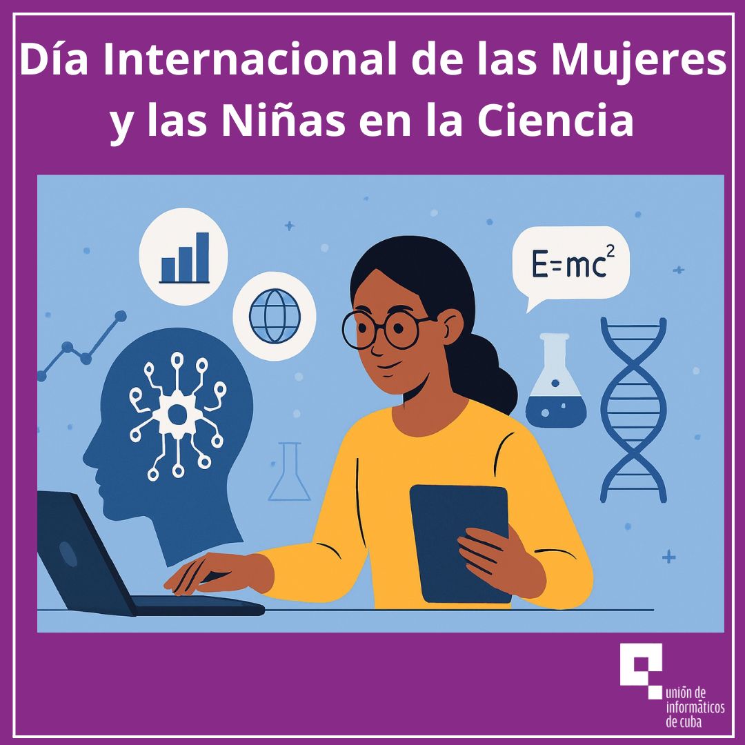 La Unión de Informáticos de Cuba se suma al Día Internacional de las Mujeres y las Niñas en la Ciencia. La IA, las STEM y la economía inclusiva son claves para cerrar brechas y potenciar el liderazgo femenino en la innovación. #Cuba