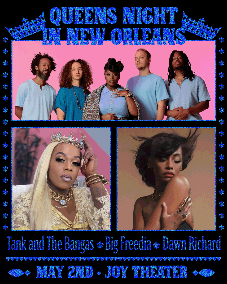 👑 JUST ANNOUNCED: QUEENS NIGHT IN NEW ORLEANS!

New Orleans royalty is taking over the Joy Theater on 5/2/26! Get ready for an unforgettable night of soul, bounce, and pure NOLA magic featuring:
✨ <a href="/TankandDaBangas/">Tank and The Bangas</a> 
🍑 <a href="/bigfreedia/">Big Freedia 💋</a> 
🌙 <a href="/DawnRichard/">DAWN</a> 

Don’t miss the show of the