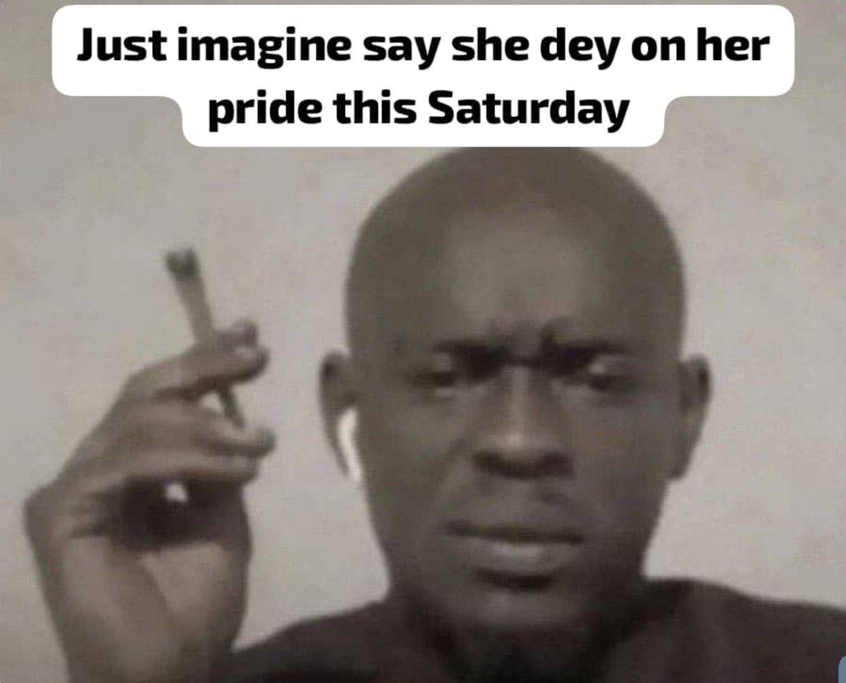 Just imagine say she dey on her pride this Saturday 😂