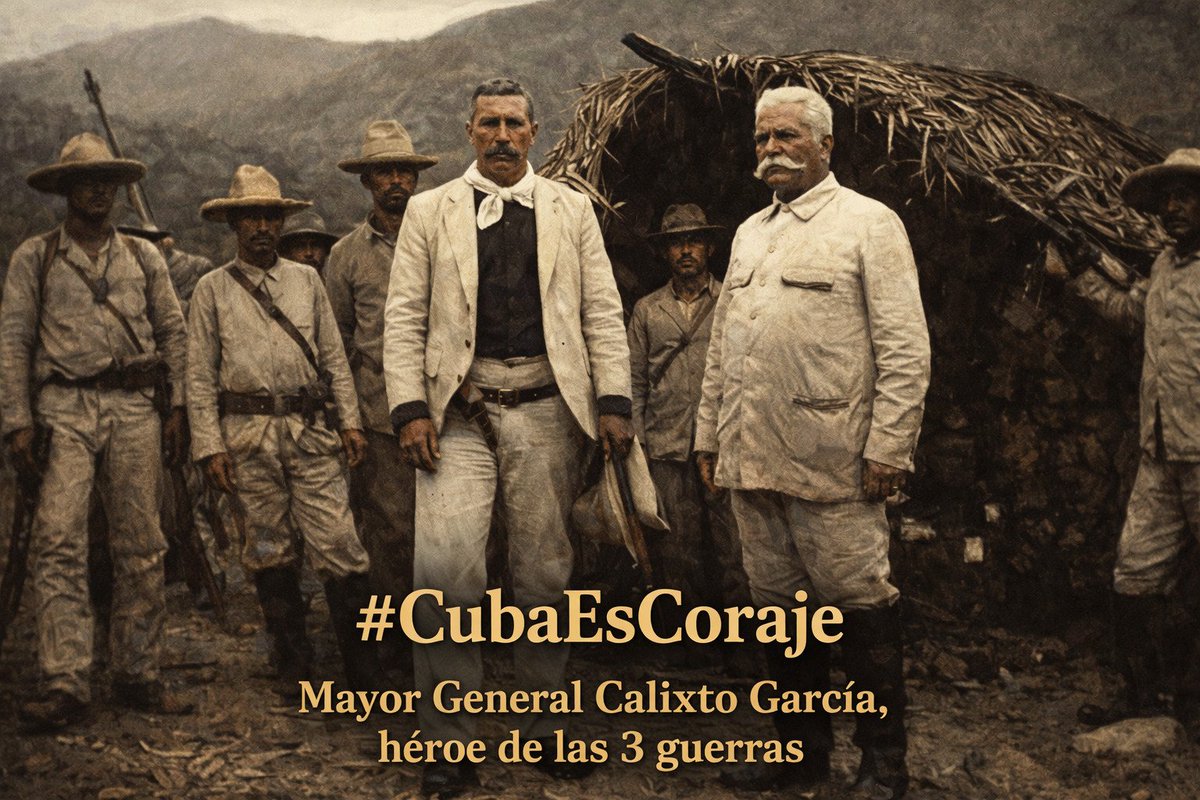 General de tres guerras, una sola lealtad. Calixto García nos enseñó a decir no a tiempo. #CubaEsCoraje