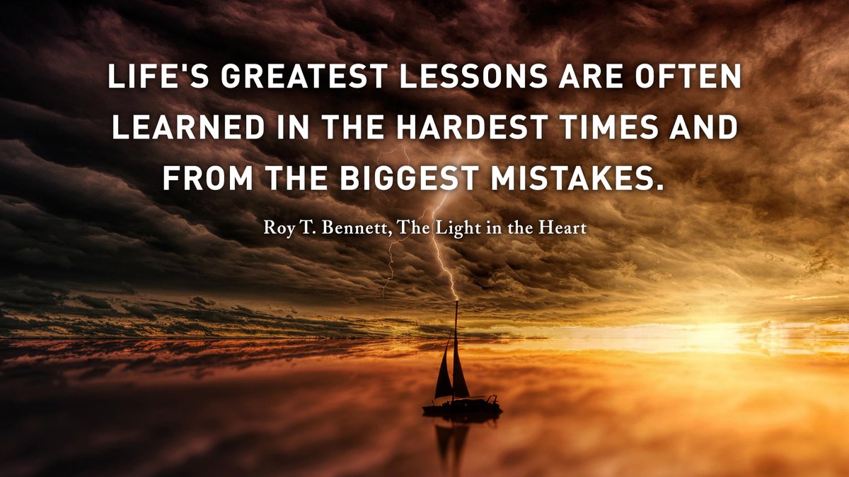 Life's greatest lessons are often learned in the hardest times and from the biggest mistakes.
Roy T. Bennett, The Light in the Heart