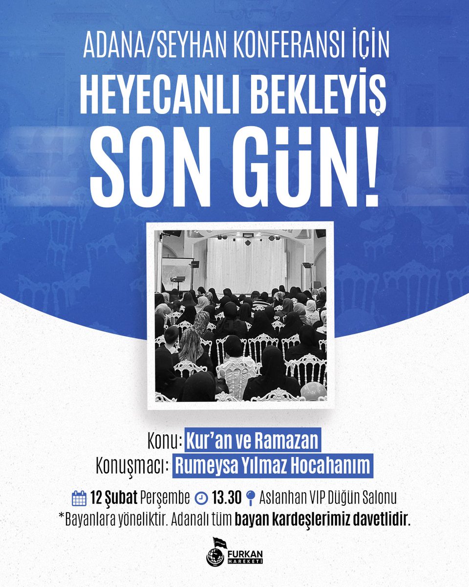 Adana/Seyhan kadın konferansı için heyecanlı bekleyiş SON GÜN! 

Kur'an ve Ramazan 
12 Şubat Perşembe saat 13.30'da 

AlparslanHoca AntalyayaGeliyor 
#FurkanKonferansları