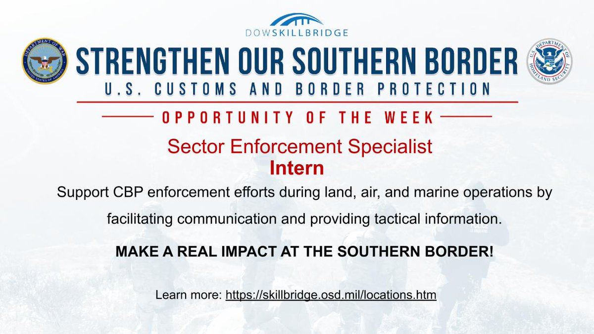 DoWMCTO's tweet image. DoW SkillBridge Opportunity of the Week: ​Intern as a Sector Enforcement Specialist!​
​
Support CBP in operations &amp;amp; intel.​

Strengthen the Southern Border!​

skillbridge.osd.mil​

#StrengthenOurSouthernBorder #DoWSkillBridge #MilitaryTransition #DHS #MCTO