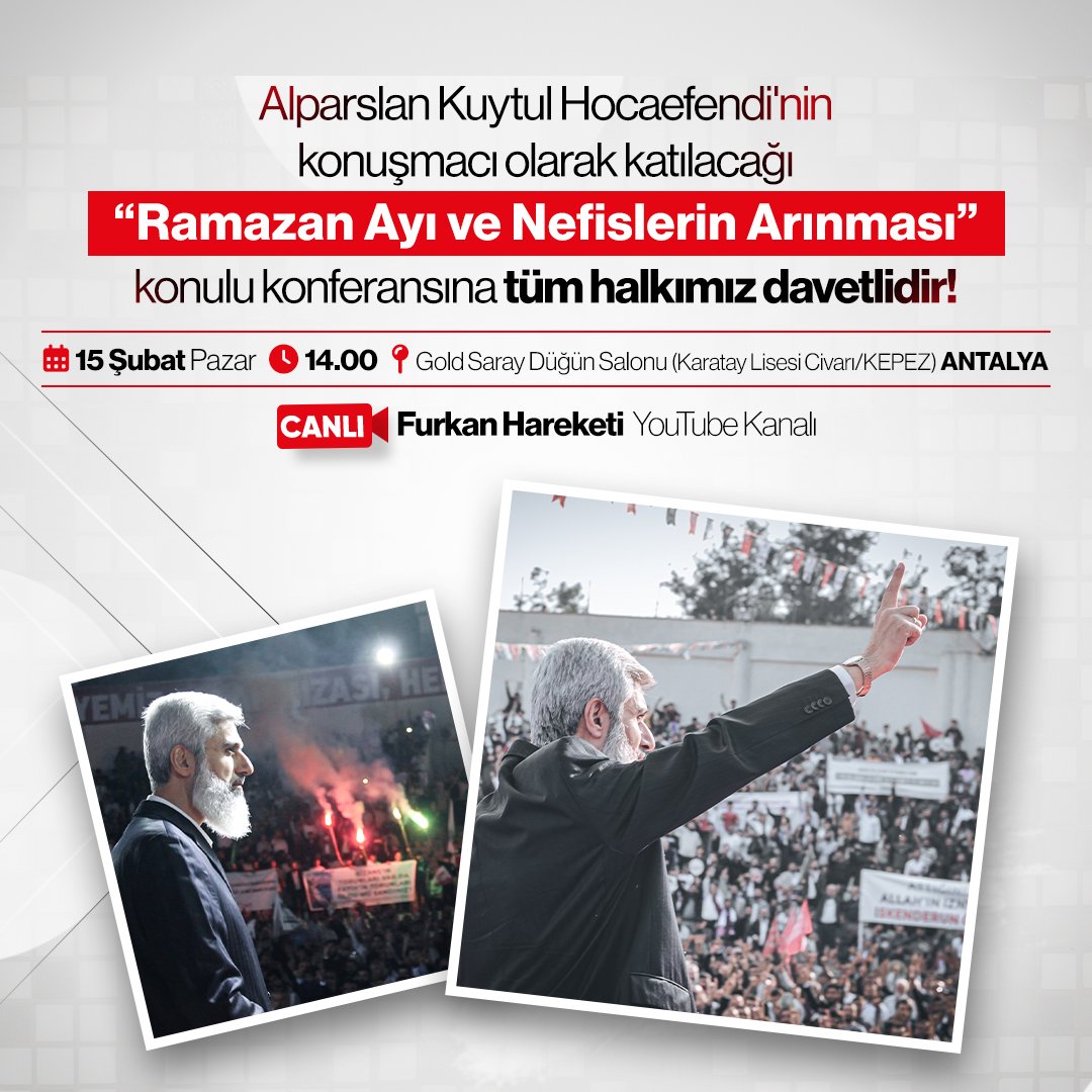 Alparslan Kuytul Hocaefendi'nin konuşmacı olarak katılacağı " Ramazan Ayı ve Nefislerin Arınması " konulu konferansına tüm halkımız davetlidir!!!

AlparslanHoca AntalyayaGeliyor 
#FurkanKonferansları