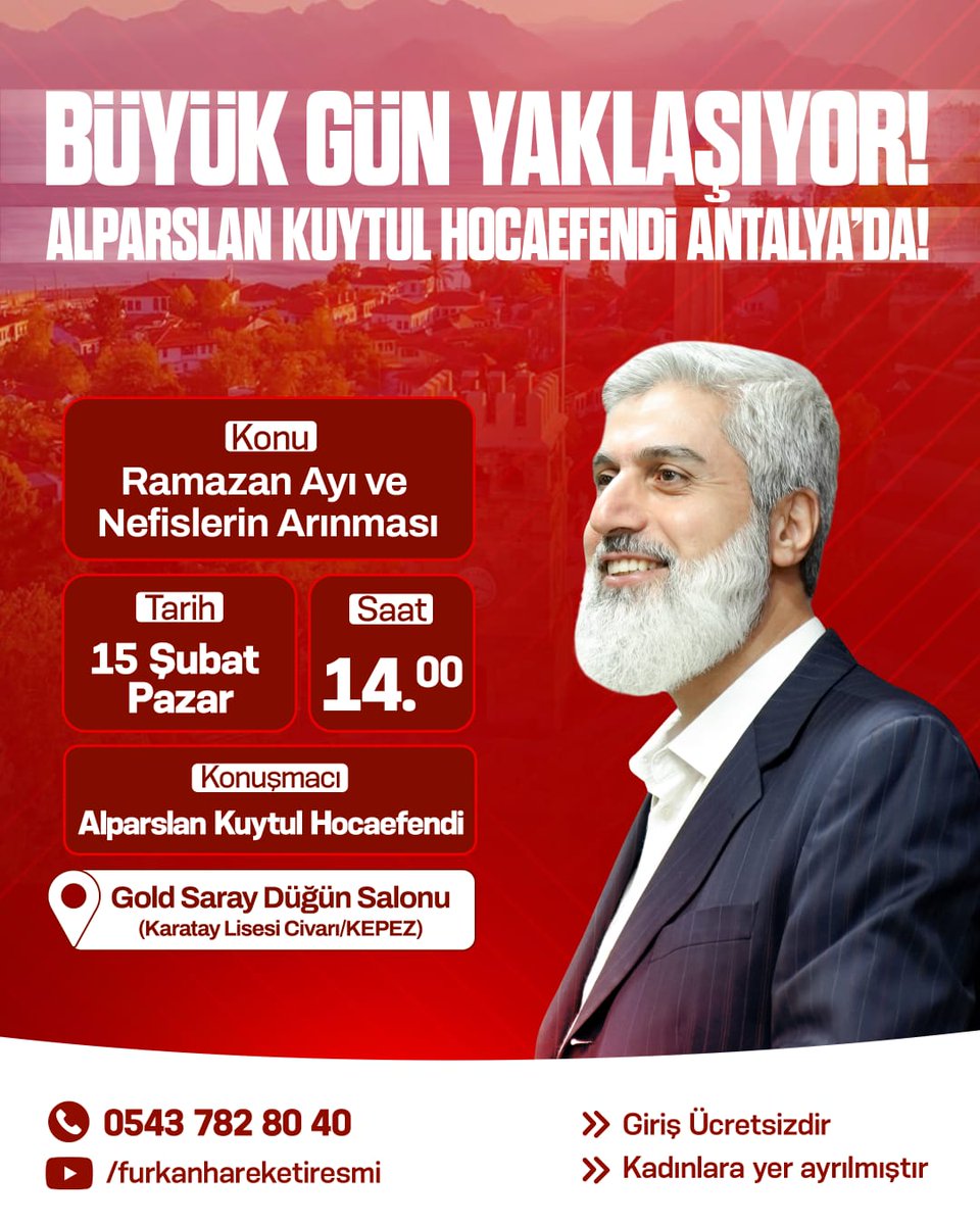 Alparslan Kuytul Hocaefendi'nin konuşmacı olarak katılacağı " Ramazan Ayı ve Nefislerin Arınması " konulu konferansına tüm halkımız davetlidir! 

📆 15 Şubat Pazar 
🕢Saat 14.00 
📍Antalya 

AlparslanHoca AntalyayaGeliyor 
#FurkanKonferansları