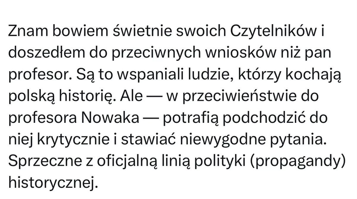 Dla mnie najciekawsze jest to, że za sprawą tego, że rządzą nami algorytmy, to z całego wywiadu z prof. Nowakiem wszyscy żyją „sprawą Zychowicza”. 

Ale to jest też problem, bo w epoce zasięgów, wszyscy zawsze muszą mieć rację, bo każda głupota autorytetu, jest jak zgniła frytka