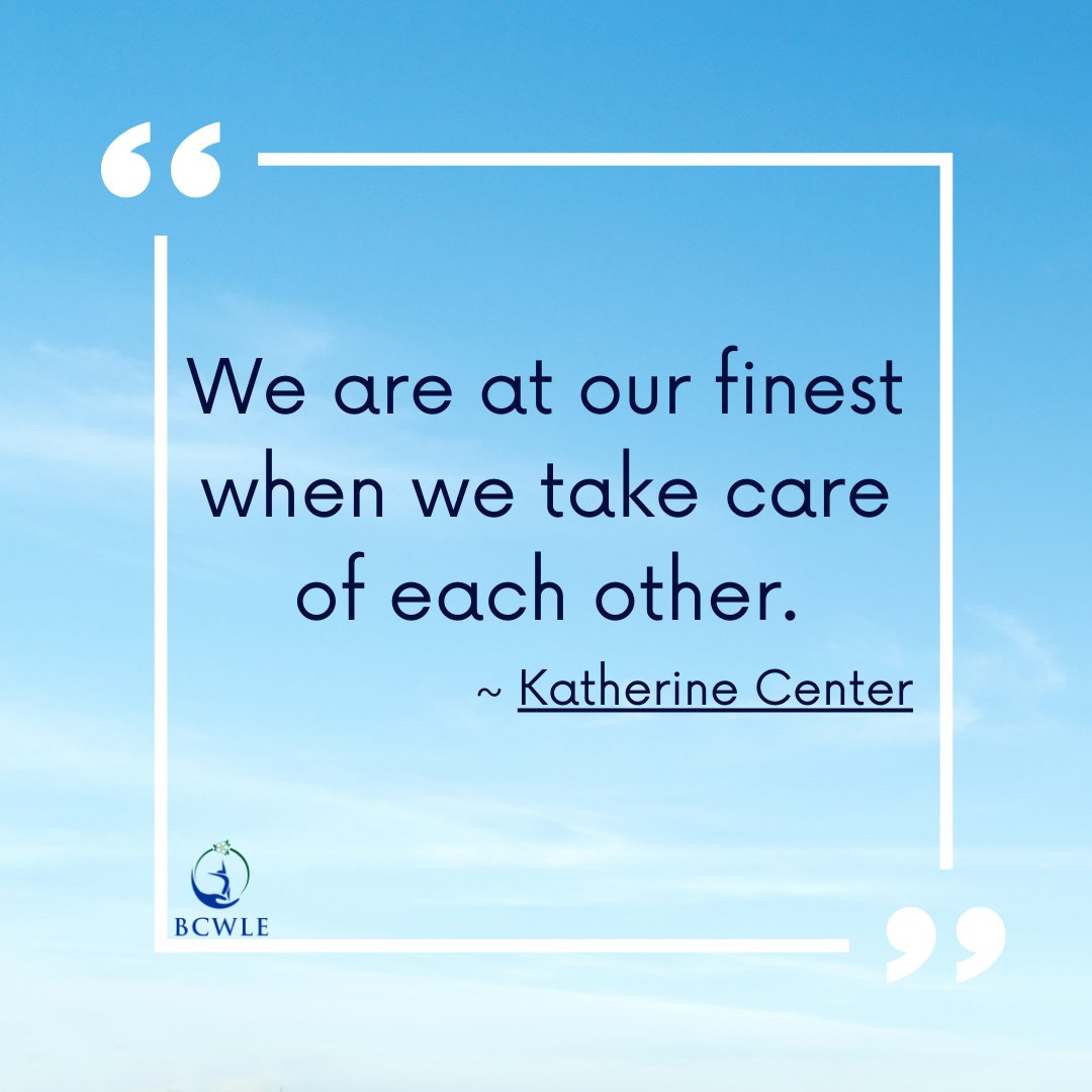 “We are at our finest when we take care of each other.” ~ Katherine Center.

This resonates with us today.

#WisdomWednesday #StrongerTogether #BCWLE #WomenLeading
