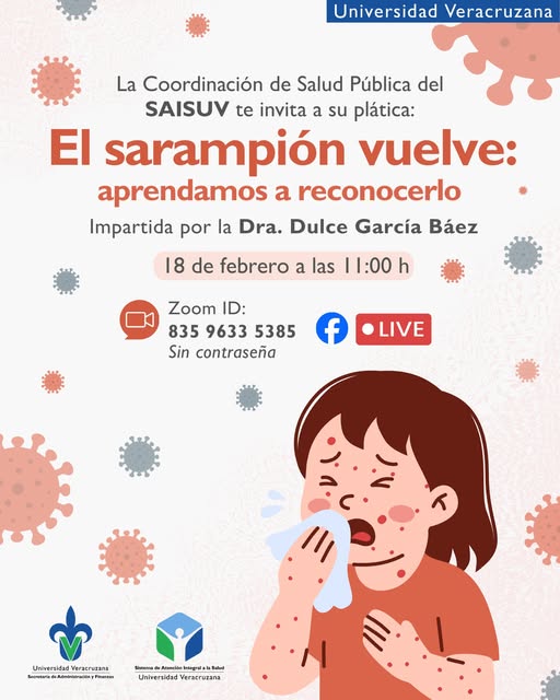 La Coordinación de Salud Pública del #SAISUV te invita a su plática: "El sarampión vuelve: aprendamos a reconocerlo".
 
 📆18 de febrero
🕐 11:00 h
💻 Modalidad virtual

🌐Liga de ingreso: uveracruzana.zoom.us/j/83596335385