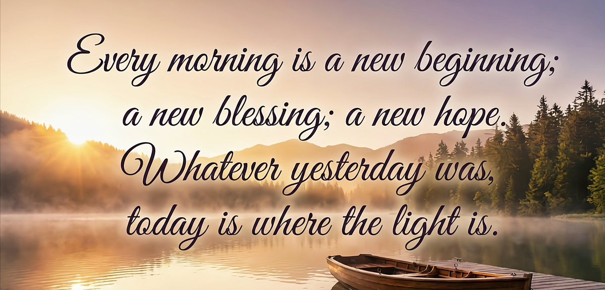 Every morning is a new beginning, a new blessing, a new hope.

Whatever yesterday was, today is where the light is.
#Goodmorningthursday
