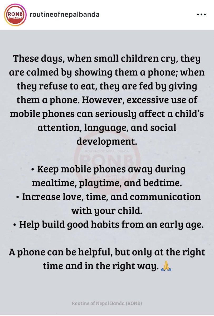 anandanepali99's tweet photo. मोबाइल फोन र बालबालिका: एक सचेतना 📱🙏
आजभोलि साना नानीबाबुहरू रुँदा मोबाइल देखाएर फकाइन्छ; खाना खान नमान्दा मोबाइल दिएर खुवाइन्छ। तर, मोबाइल फोनको अत्यधिक प्रयोगले बच्चाको एकाग्रता, भाषा र सामाजिक विकासमा गम्भीर असर पुर्‍याउन सक्छ।
• खाना खाँदा, खेल्दा र सुत्ने समयमा मोबाइल फोन टाढै राख्नुहोस्।
• आफ्नो बच्चालाई बढी माया, समय र सञ्चार (बातचित) दिनुहोस्।
• सानै उमेरदेखि असल बानीहरू बसाल्न मद्दत गर्नुहोस्।
फोन सहयोगी हुन सक्छ, तर सही समयमा र सही तरिकाले प्रयोग गर्दा मात्र।
स्रोत: Routine of Nepal Banda (RONB)