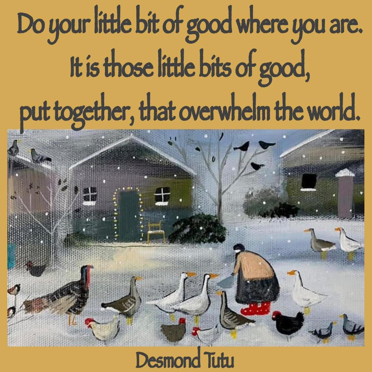 Do your little bit of good where you are, 
it is those little bits of good, 
put together, that overwhelm the world. 
- Desmond Tutu