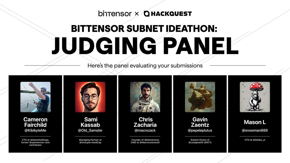 HackQuest_'s tweet photo. Our judges are getting ready to review the first wave of subnet ideas as Round 1 for our Bittensor Subnet Ideathon wraps up.
Here’s the panel evaluating your submissions:
▪️ Cameron Fairchild @KibibyteMe: CTO at @latentholdings; former @opentensor core contributor
▪️ Sami Kassab @Old_Samster: Managing Partner at @UnsupervisedCap
▪️ Chris Zacharia @macrozack: Founder of @bitstarterai; CMO at @MacrocosmosAI
▪️ Gavin Zaentz @pepeleplutus: Subnet Owner of @LeadpoetAI (SN71)
▪️ Mason L @snowman888: CTO at @btlabs_ai
The stage is set. Excited to see the subnet ideas that emerge 🔥