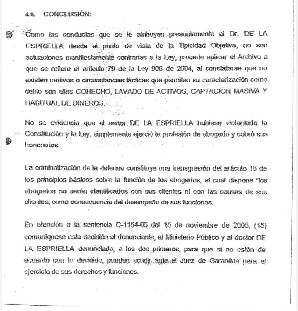 GermanCalderonE's tweet photo. ATENCIÓN:

Como abogado de @ABDELAESPRIELLA le informo a la ciudadanía: 

La fiscalía 22 Delegada ante el Tribunal Superior de Bogotá archivó el proceso penal que se adelantó contra @ABDELAESPRIELLA el 8 de octubre de 2010 por los delitos de Cohecho por Dar u Ofrecer, Lavado de Activos y Captación Masiva y Habitual de dineros por la compulsa de copias que le hiciera un juez en la Sentencia condenatoria de DAVID MURCIA GUZMÁN. DMG.

De las conclusiones del AUTO DE ARCHIVO destaco esta frase:

“La criminalización de la defensa constituye una transgresión del artículo 18 de los principios básicos sobre la función de los abogados, el cual dispone: “LOS ABOGADOS NO SERÁN IDENTIFICADOS CON SUS CLIENTES NI CON LAS CAUSAS DE SUS CLIENTES, COMO CONSECUENCIA DEL DESEMPEÑO DE SUS FUNCIONES.””

Vean dichas conclusiones aquí: