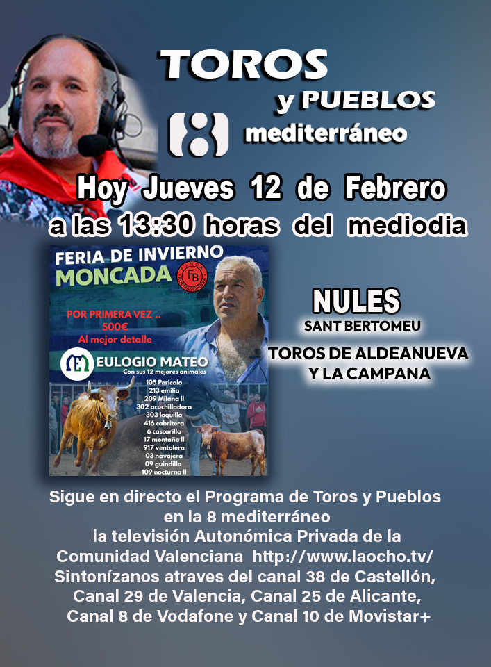 Hoy Jueves 12 de febrero Programa de Toros y Pueblos a las 13:30 h.
la televisión Autonómica Privada de la Comunidad Valenciana laocho.tv 
Sintonízanos Canal 38 de Castellón, Canal 29 de Valencia, Canal 25 de Alicante, Canal 8 de Vodafone y Canal 10 de Movistar+
