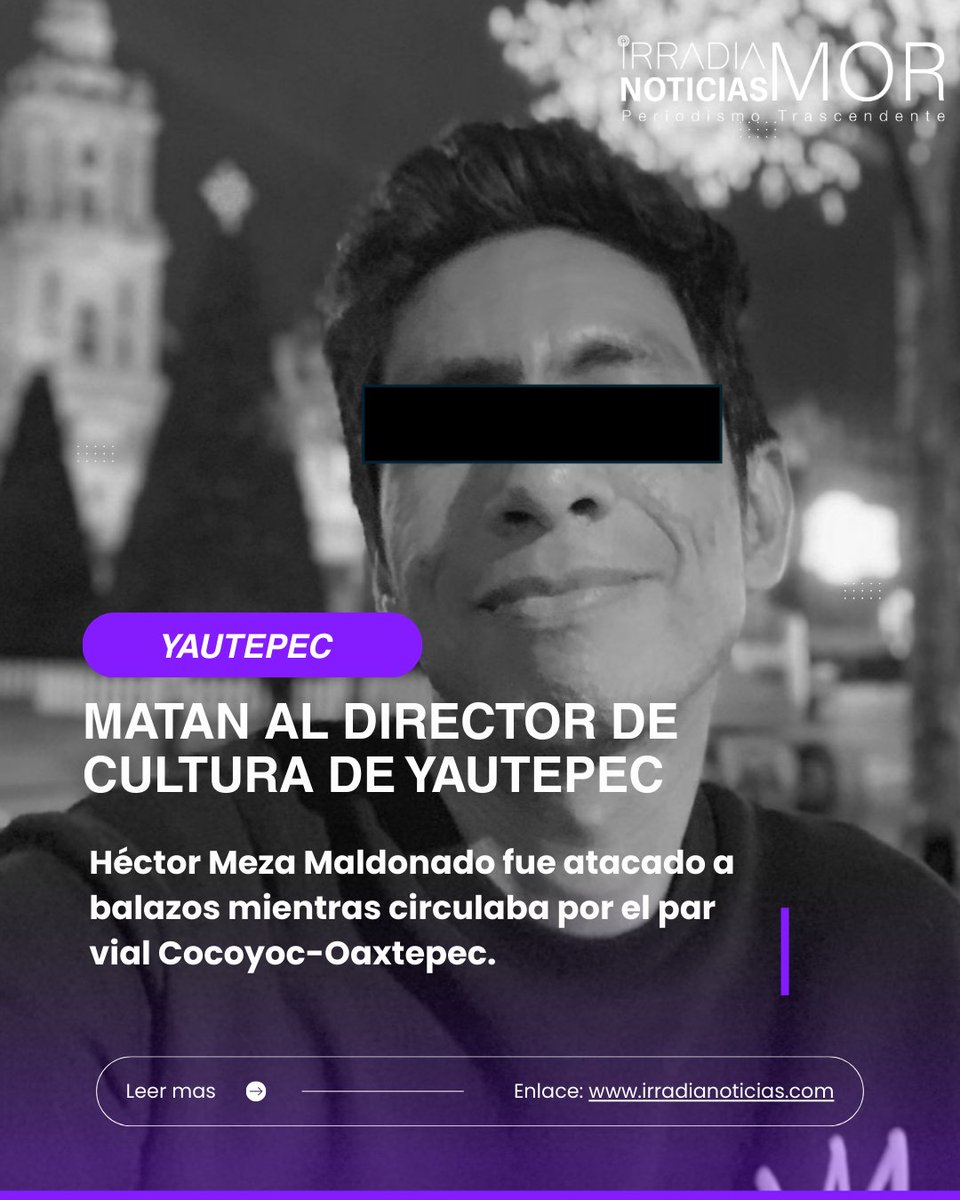 MATAN A TIROS AL DIRECTOR DE CULTURA DE YAUTEPEC, MORELOS
El municipio de Yautepec volvió a teñirse de sangre la noche de este miércoles con el asesinato de Héctor Meza Maldonado, quien se desempeñaba como Director de Cultura del Ayuntamiento.

Enlace 🔽
irradianoticias.com/matan-a-tiros-…