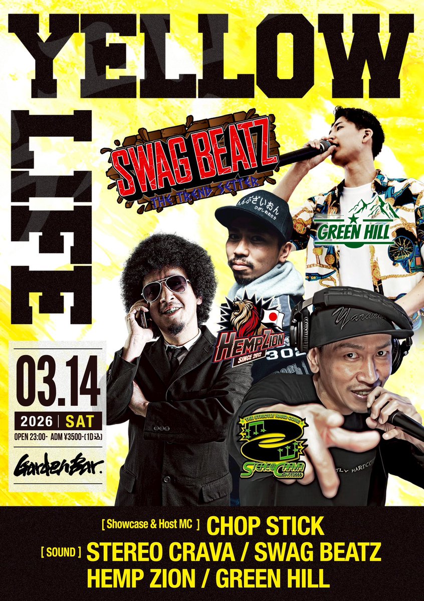 2026/ 03/ 14 土曜日

Mah Presents..

YELLOW LIFE #イエローライフ
at. Garden Bar Osaka

OPEN / 23:00-
ADM / ¥3,500- (1D込)

Showcase &amp; Host MC
・CHOP STICK

Dance Showcase
・WAKA
・KEIKO
・KAZUSA

Sound
・STEREO CRAVA
・SWAG BEATZ
・HEMP ZION
・GREEN HILL

etc..