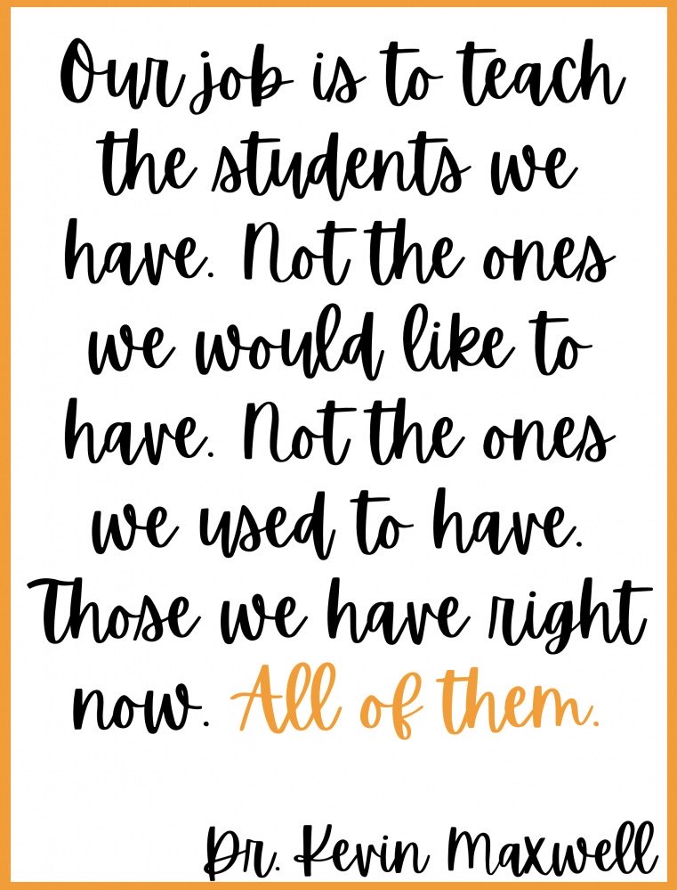 Ourjob is to teach the students we have. 
Not the ones we would like to have. 
Not the ones we used to have.
Those we have right now. 
All of them.
#education #teachers