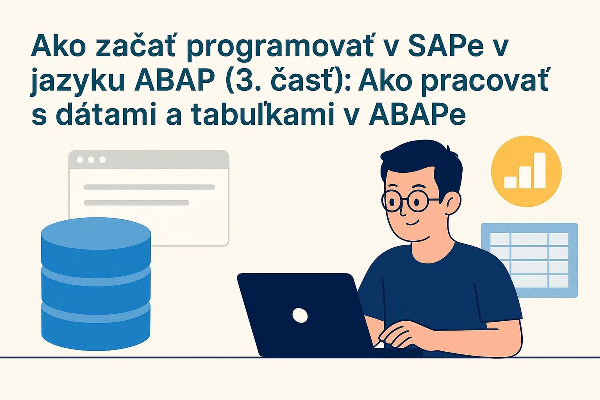 💻 Programujete v SAPe a chcete sa posunúť v jazyku ABAP? Pripravili sme 3. časť praktického návodu, ktorá sa zameriava na prácu s dátami a tabuľkami v ABAPe a ich využitie v každodennej vývojárskej praxi.