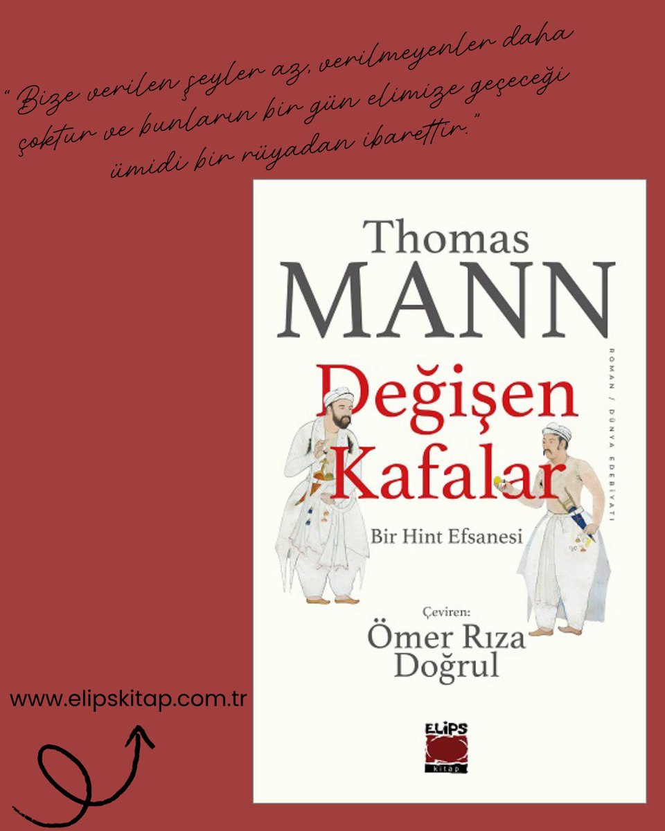 Elips Kitap’tan Yeni Bir Eser “Değişen Kafalar Bir Hint Efsanesi”
 
 Şridaman ve Nanda, birbirinden tamamen farklı kastlardan gelmelerine ve tüm farklılıklarına rağmen birbirine sıkı sıkıya bağlı iki dosttur. Şridaman, zarif, ince yapılı, Brahman soyundan gelen bir tüccar