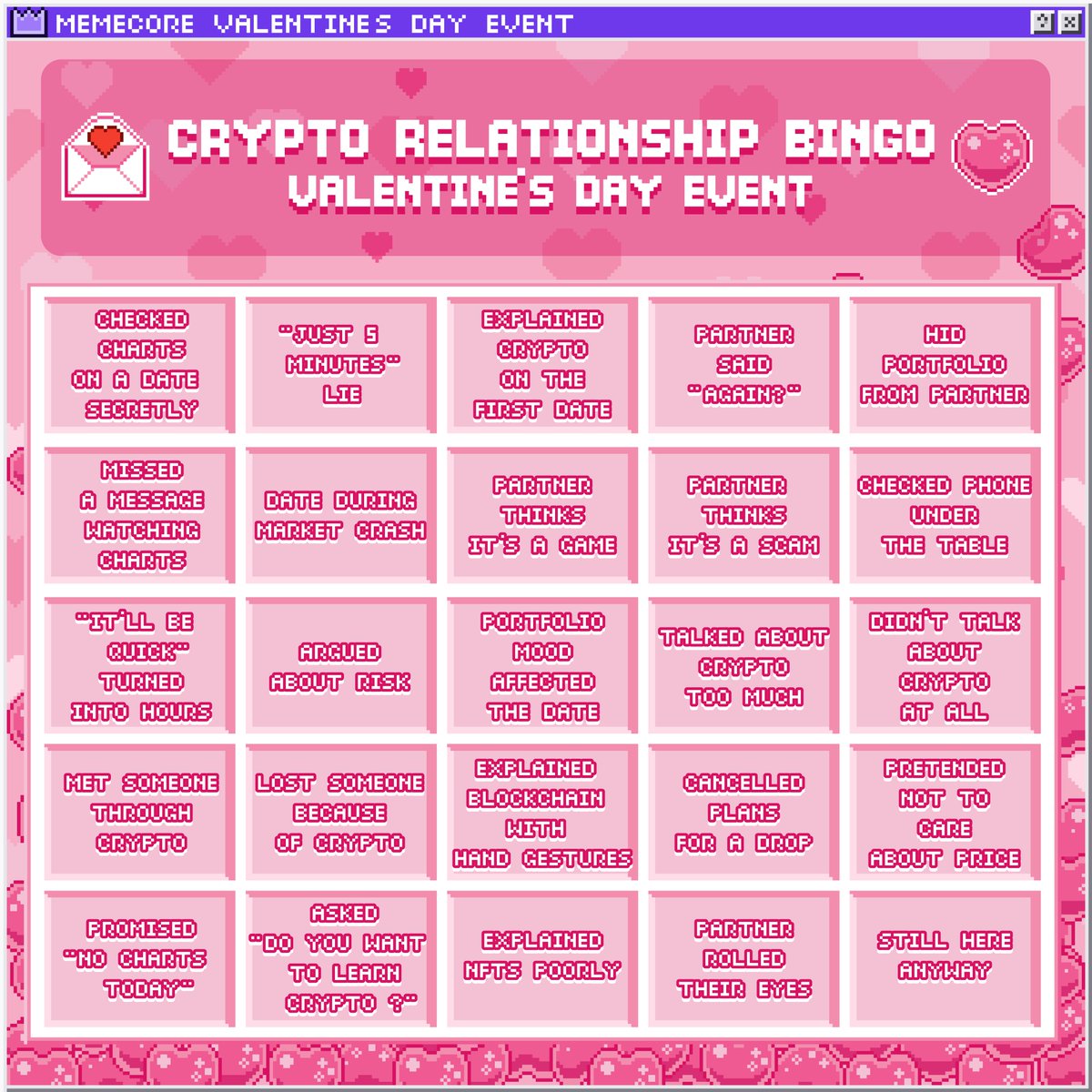 💝MemeCore: Crypto Relationship Bingo – Valentine’s Edition

Love is hard, but crypto makes it even harder💀

Have you ever:
- Checked the candle charts while your date was talking?
- Promised “no more crypto” and then checked your wallet in the bathroom?

If you relate, it’s
