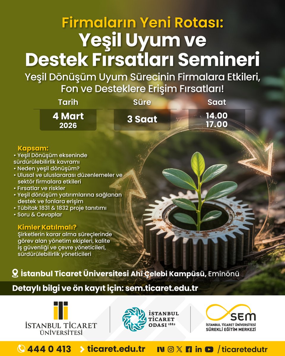 Firmaların Yeni Rotası: Yeşil Uyum ve Destek Fırsatları Semineri 4 Mart'ta Gerçekleşecek!
Tarih: 4 Mart 2026
Saat: 14.00 – 17.00
Süre: 3 Saat
Yer: İstanbul Ticaret Üniversitesi Ahî Çelebi Kampüsü Eminönü
Detaylı bilgi ve kayıt için: sem.ticaret.edu.tr
#sürdürülebilirlik