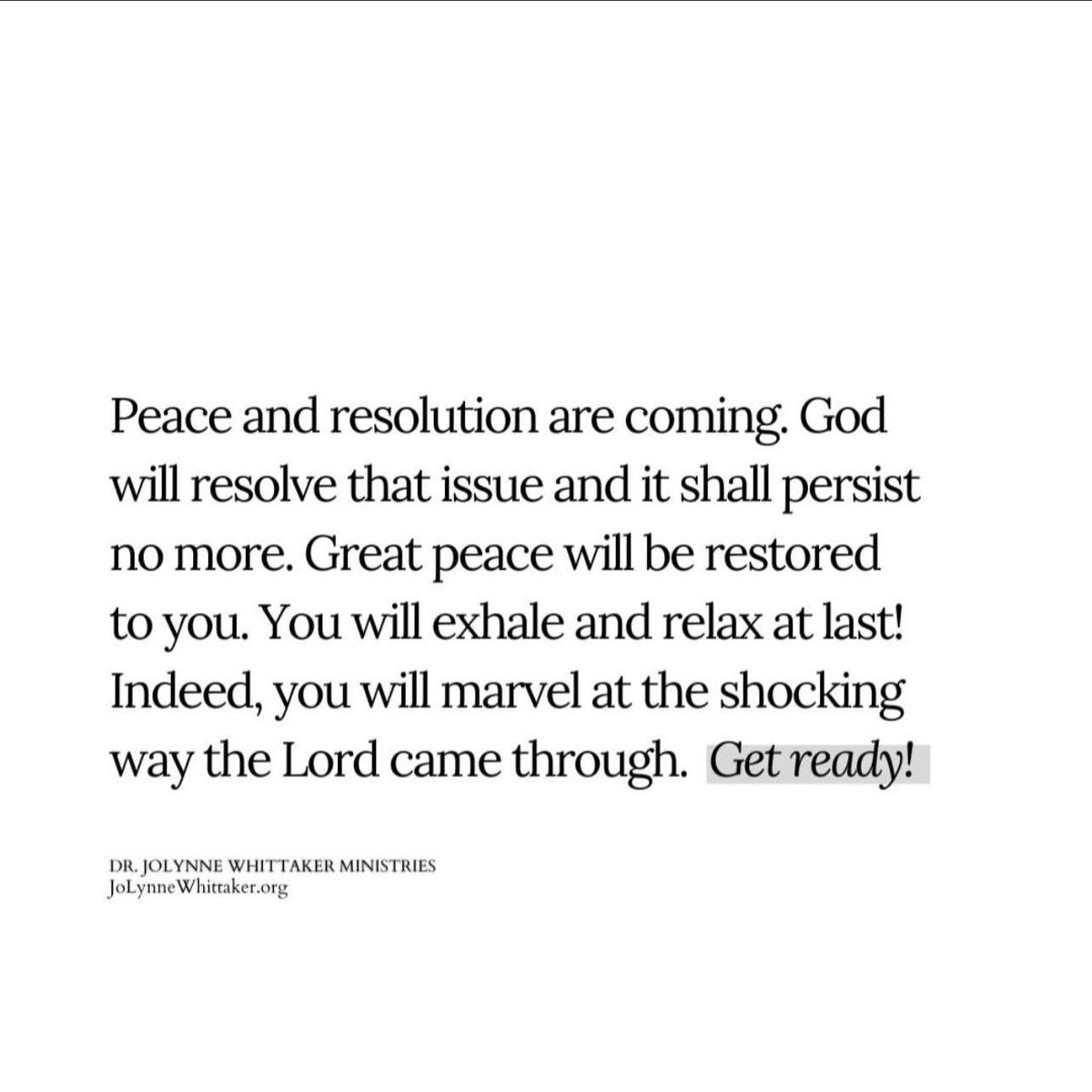 DrJoLynneW's tweet photo. Peace and resolution are coming. God will resolve that issue and it shall persist no more. 

Great peace will be restored to you. You will exhale and relax at last! Indeed, you will marvel at the shocking way the Lord came through.  A prophetic word for someone.

Receive & say AMEN🙏