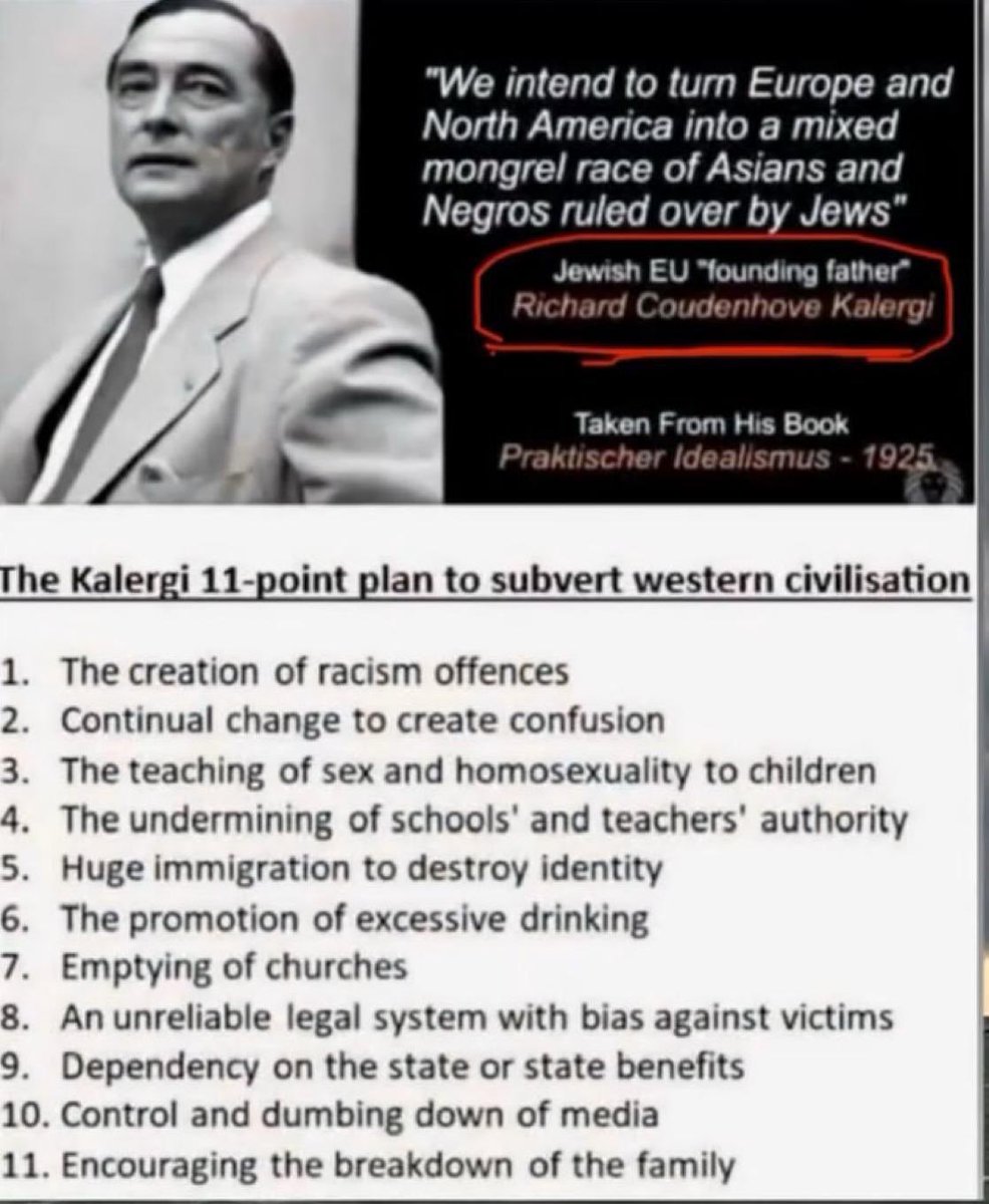 Nous avons l'intention de transformer l'Europe et l'Amérique du Nord en une race métissée d'Asiatiques et de Noirs gouvernée par les Juifs.

Père fondateur de l'UE  
Richard Coudenhove-Kalergi

Extrait de son livre  
Praktischer Idealismus - 1925

Le plan en 11 points de Kalergi