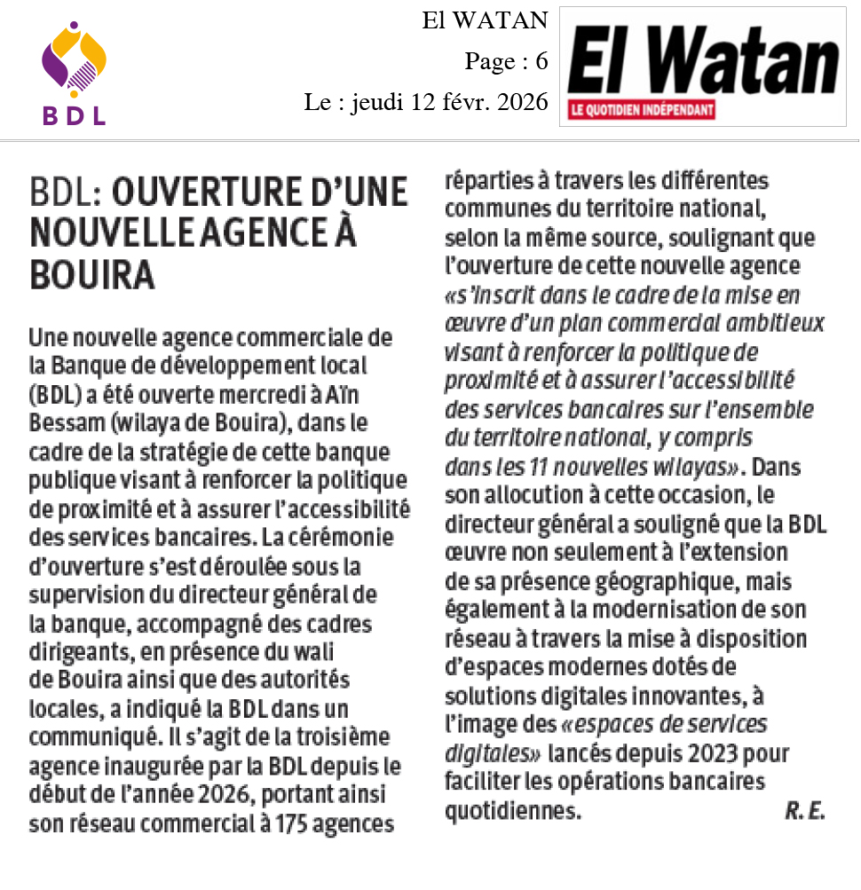 في عددها الأخير، تناولت جريدة El Watan افتتاح الوكالة الجديدة لبنك التنمية المحلية بعين بسام، مسلطة الضوء على أهمية هذه الخطوة في تعزيز القرب البنكي ودعم الحركية الاقتصادية المحلية،  وخدمة المواطنين بفعالية أكبر.