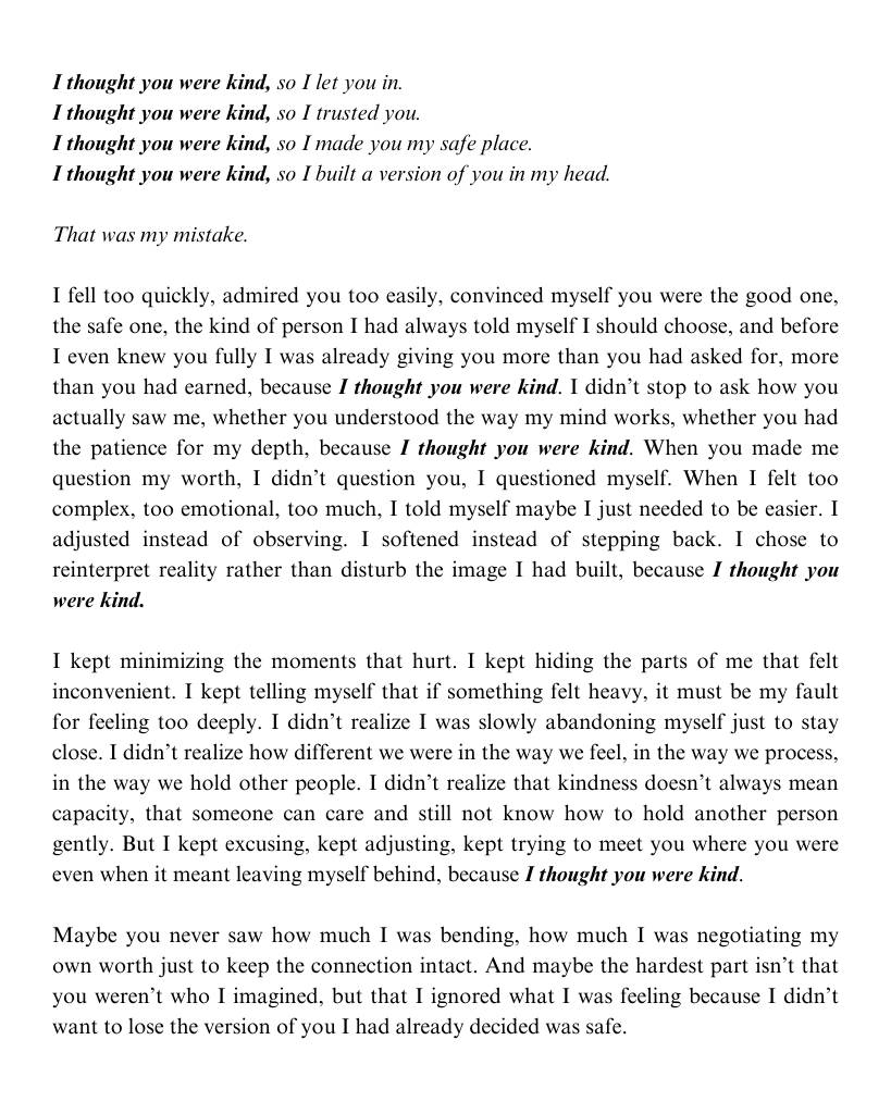 I thought you were kind. I didn’t realize I was rewriting myself to keep you.