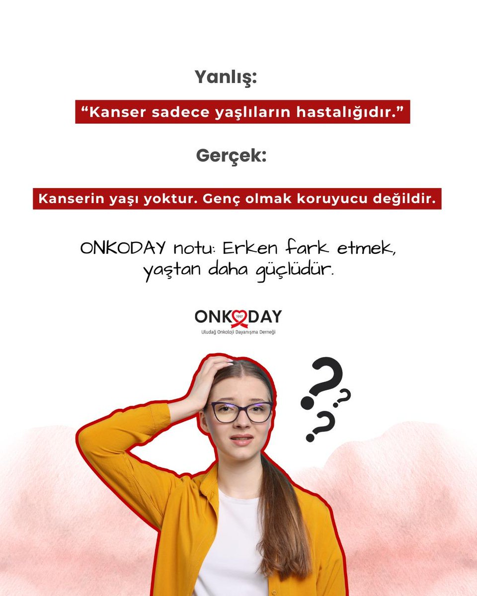 anserin yaşı yoktur. Genç olmak tek başına koruyucu değildir.

Belirtileri önemsemek, düzenli kontrolleri aksatmamak ve bedenimizi tanımak hayat kurtarır.

Sağlığınızı ertelemeyin. Şüphede kalmayın, kontrolü ihmal etmeyin!

El ele daha güçlüyüz