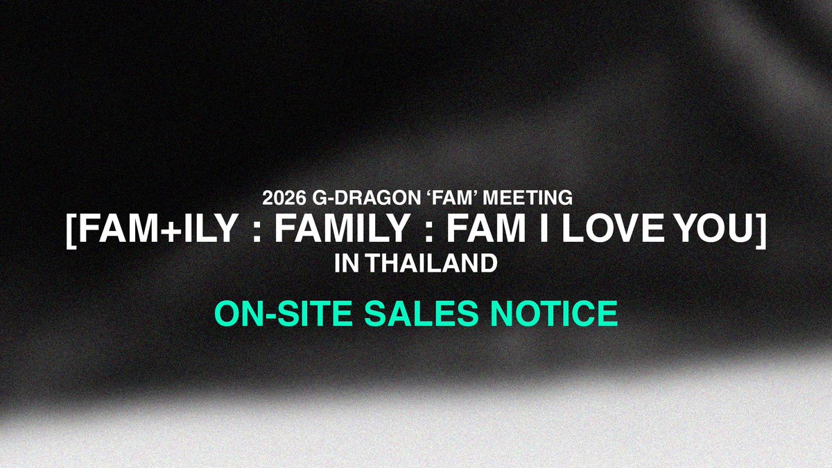 [NOTICE]
2026 G-DRAGON ‘FAM’ MEETING [FAM+ILY : FAMILY : FAM I LOVE YOU]
IN THAILAND
OFFICIAL MD 현장 판매 안내
OFFICIAL MD ON-SITE SALES NOTICE

🔗 gdragon.ai/contents/698d8…

#GDRAGON #GD #FAMPLUSILY #FAMILY #FAMILOVEYOU #GDRAGON2026 #GDFAMMEETING2026
