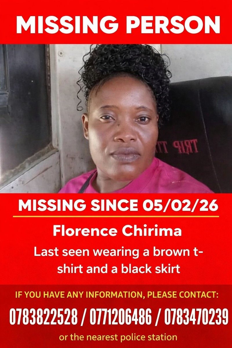 🚨 MISSING PERSON ALERT 🚨

Please help us locate Florence Chirima, who has been missing since 05 February 2026. She was last seen wearing a brown t-shirt and a black skirt.

If you have seen her or have any information about her whereabouts, please contact:

📞 0783822528
📞
