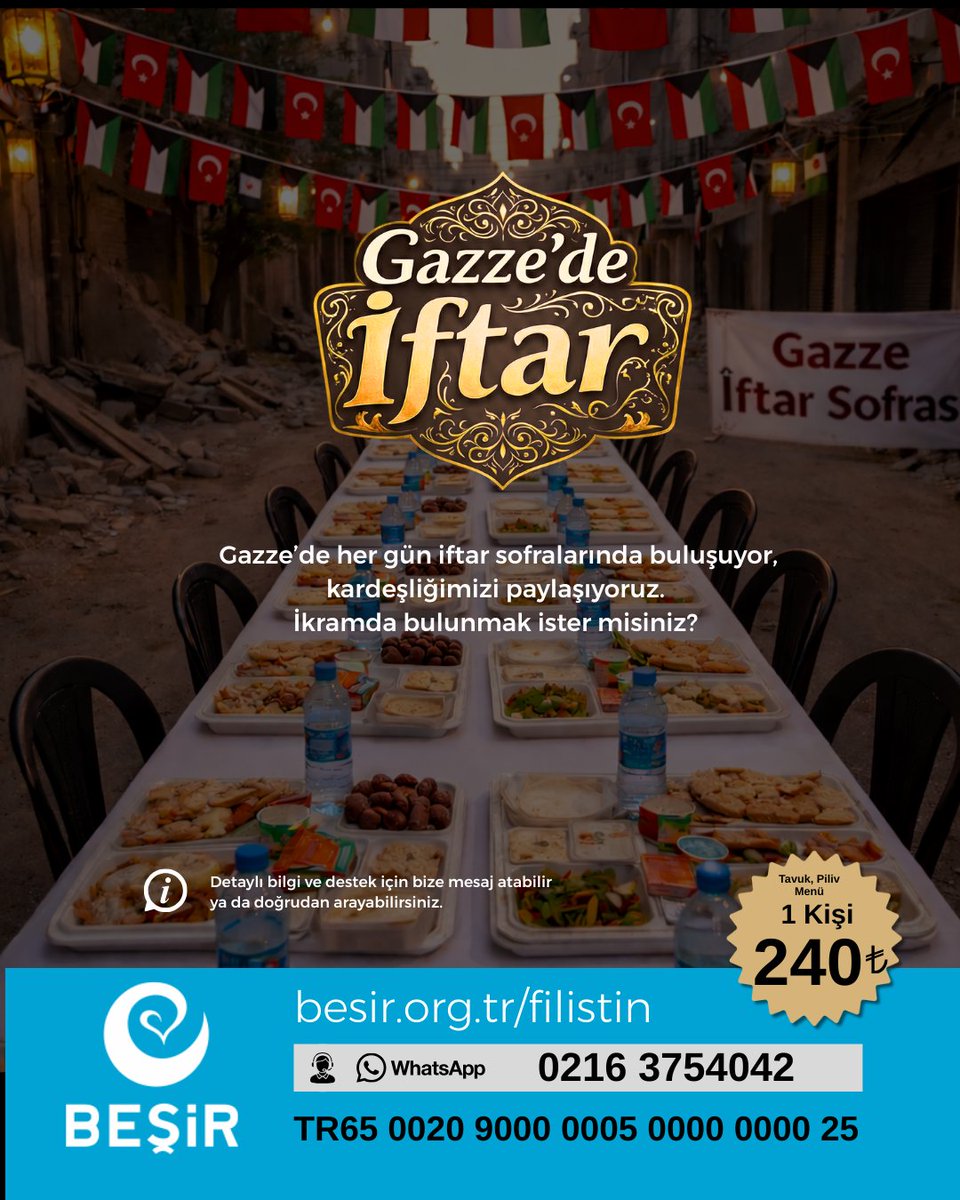 Besirdernegi's tweet photo. Gazze’de her gün iftar sofralarında buluşuyor, kardeşliğimizi paylaşıyoruz.
İkramda bulunmak ister misiniz? İmkânın varsa daha fazla kişiye umut olabilirsin.

📸 50 kişi ve üzeri ikramda bulunan bağışçılarımıza, Gazze’den özel teşekkür mesajı gönderiyoruz.

Bir kişilik yemek ikram bedeli: 240₺

📱 SMS ile bağış:
GAZZE yaz 4066’ya gönder → 240₺

Banka Havalesi / EFT:
IBAN: TR65 0020 9000 0005 0000 0000 25
Alıcı: Beşir Derneği
Açıklama: Gazze Yemek

🌐 Online bağış:
https://t.co/yZO4knJjbz

Detaylı bilgi ve destek için bize mesaj atabilir ya da doğrudan arayabilirsiniz.

💬📞 0216 375 40 42

#Ramazan #Gazze #İftar #Beşir #Zekat #Fitre