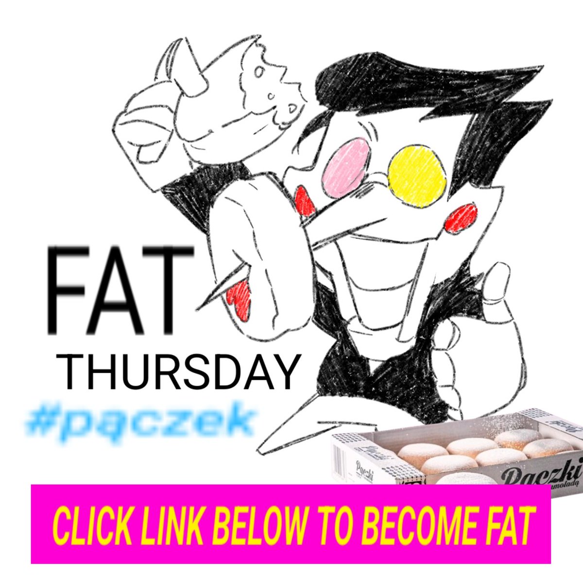 Wake up bro it's tłusty czwartek #pączki #spamton