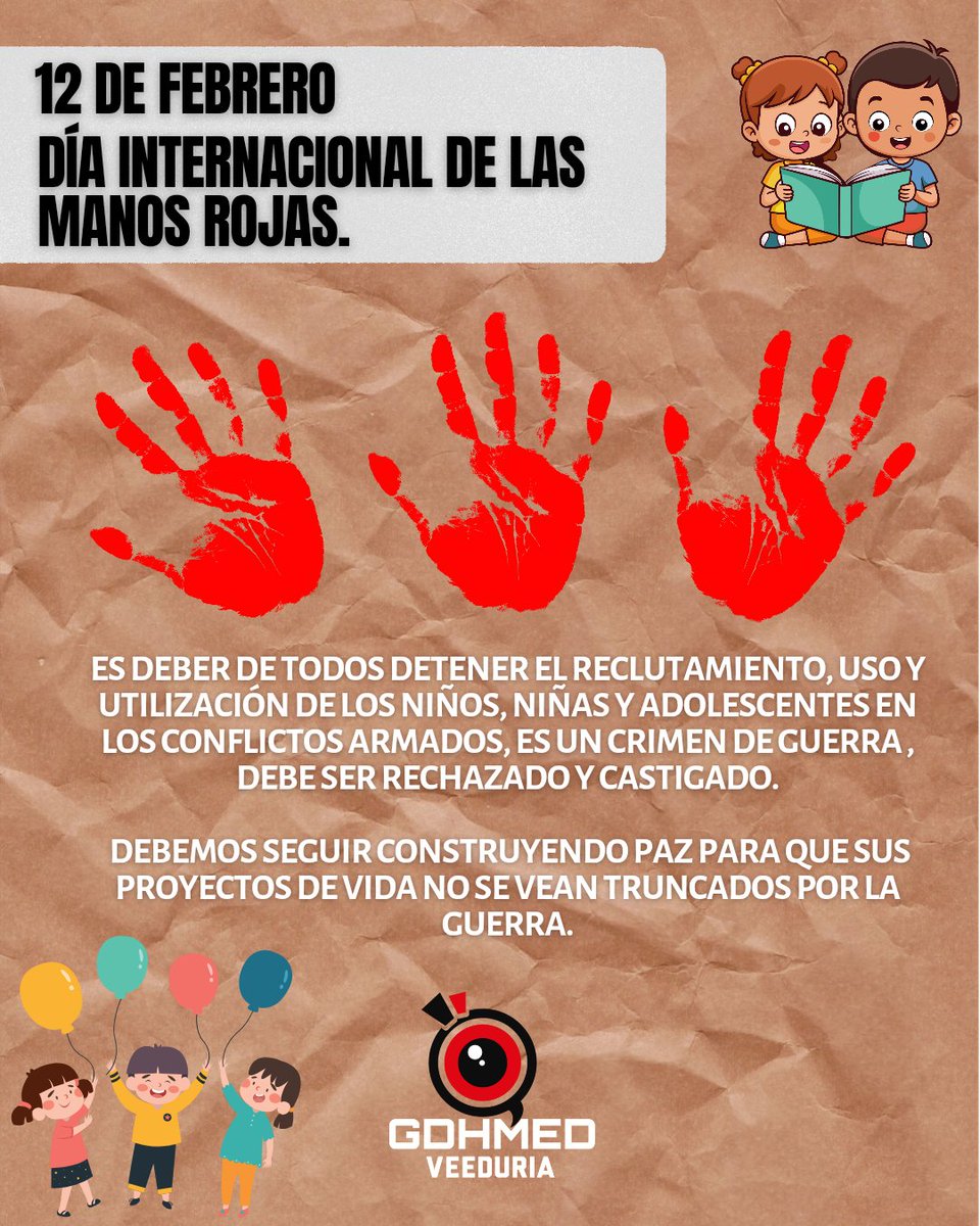 Hoy 12 de Febrero
#DiaInternacionalDeLasManosRojas 
Reiteramos nuestro compromiso con la pedagogía, mitigación y prevención, contra el reclutamiento, uso y utilización de NNA en la guerra, para que nuestras niñas, niños y adolescentes crezcan lejos de la guerra y en paz.
#GDHMED