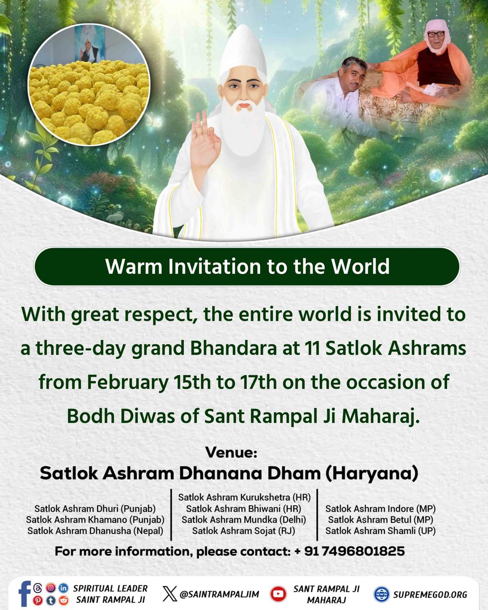 #संतरामपालजी_बोधदिवस_निमंत्रण
Warm Invitation to the World
With great respect, the entire world is invited to a three-day grand Bhandara at 11 Satlok Ashrams from February 15th to 17th on the occasion of Bodh Diwas of Sant Rampal Ji Maharaj.
5Days Left For Bodh Diwas