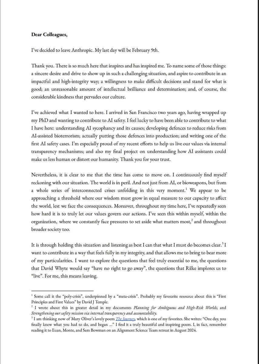 pankajkumar_dev's tweet photo. Humanity is in Peril: Why Anthropic's Safety Lead Just Quit

Mrinank Sharma, the Senior Researcher leading Anthropic's Safeguards Team, has resigned with a blunt warning for the industry: “The world is in peril.”

Sharma’s role was explicitly to prevent AI misuse  including catastrophic risks like bioweapons  at a company founded on the promise of “safety first.” Yet his exit letter exposes an uncomfortable truth: it became harder and harder to let values govern actions under growing commercial pressure. His conclusion is clear our technological capability is accelerating far faster than our human wisdom.

The most telling part is what he does next. He isn’t moving to a competitor like OpenAI or Google. He’s leaving the tech industry entirely to study poetry and “courageous speech,” choosing to reclaim his humanity rather than help automate its replacement.

My Thoughts : When the people meant to build the safety nets leave to find “humanity” in poetry, thats the clearest warning we can get. People are already being replaced by AI, and this feels like a quiet protest against where things are heading  one I stand with. AI should be an orchestrator, not a replacement. If we don’t act now, the rules won’t be written by humans they’ll be written by consequences.