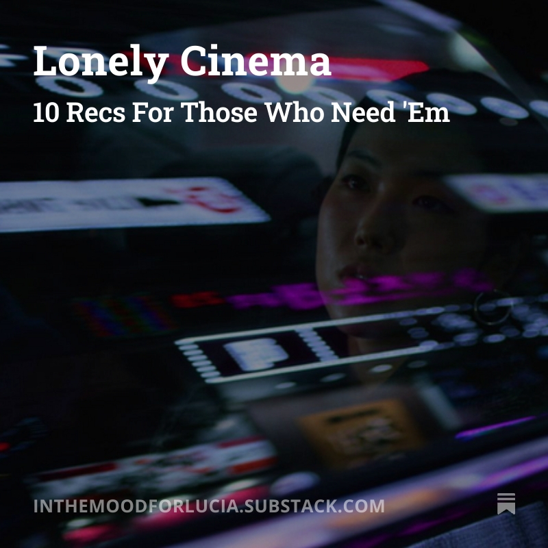 Another one... 10 movie recs for anyone feeling lonely rn. I'm w ya inthemoodforlucia.substack.com/p/lonely-cinema