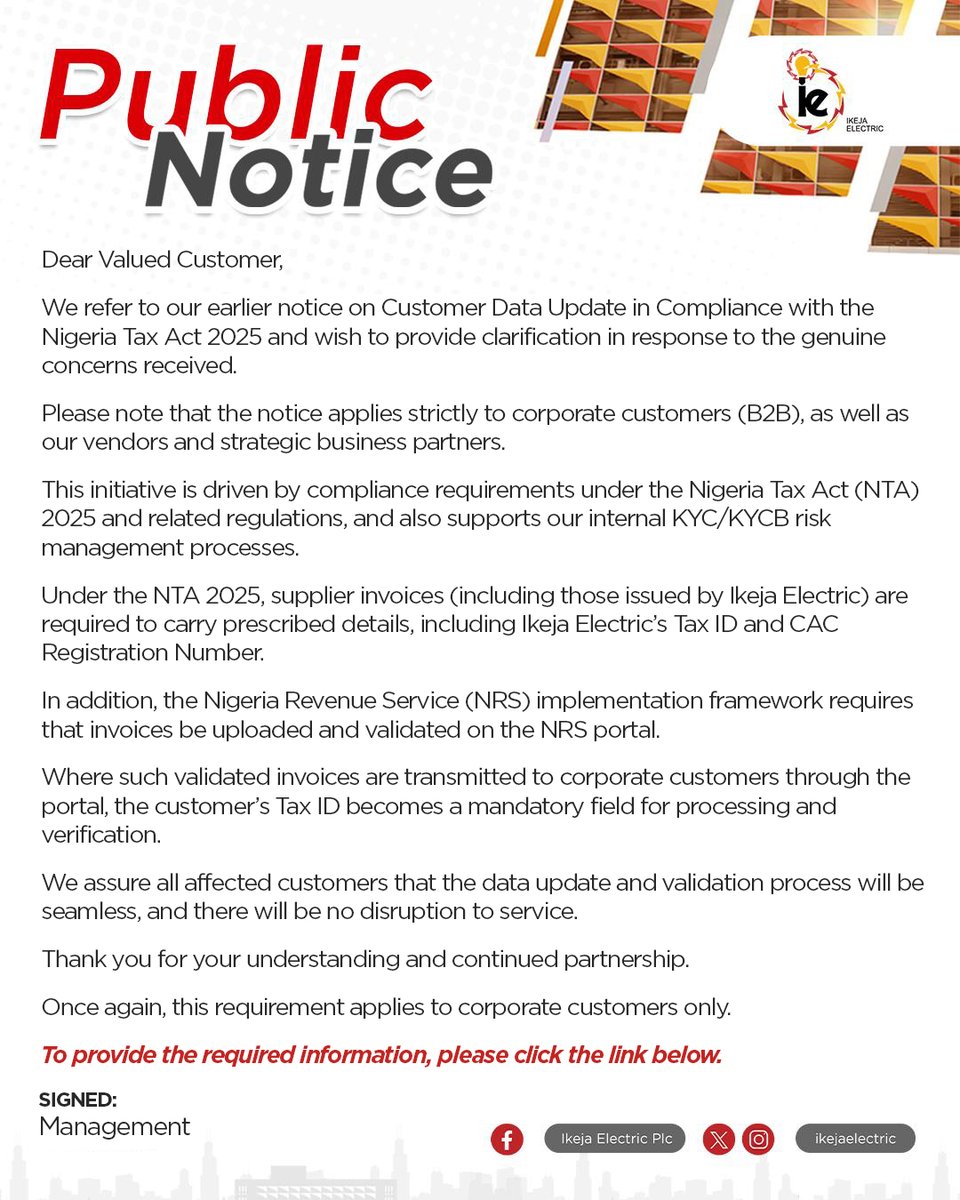 IkejaElectric's tweet photo. Dear Valued Customer,

We refer to our earlier notice on Customer Data Update with the Nigeria Tax Act (2025) and wish to provide clarification in response to the genuine concerns received.

Please note that the notice applies strictly to corporate customers (B2B), as well as our vendors and strategic business partners.

To provide the required information, please click the link below:

👉 https://t.co/E0AnVqgMis

Thank you for your understanding and continued partnership.