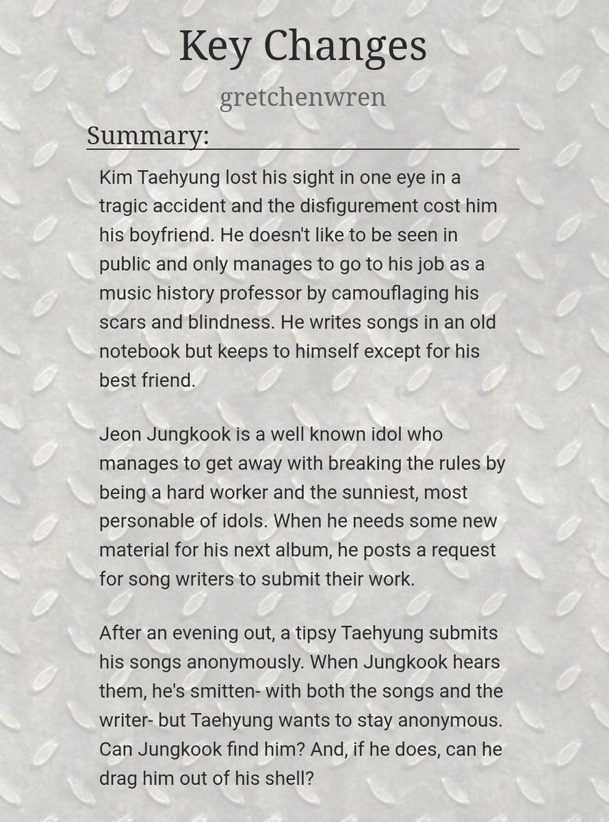 Key Changes
by <a href="/Greti_writing/">Greti-writing 💜</a>

✧ taekook
✧ 34,948 words
✧ idol jk x professor th
✧ past injury
✧ strangers to lovers
✧ falling in love
✧ dating and secret relationship
✧ fluff

✿ ao3.org/works/56035210